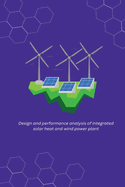 Design and performance analysis of integrated solar heat and wind power plant