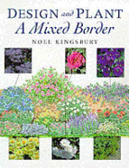 Design and Plant: A Mixed Border - Kingsbury, Noel, Dr.