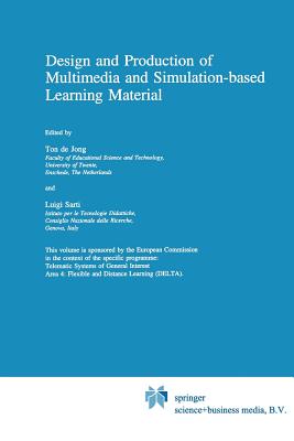 Design and Production of Multimedia and Simulation-Based Learning Material - Jong, Ton de (Editor), and Sarti, L (Editor)