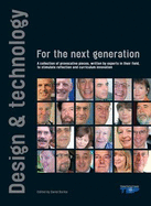 Design and Technology for the Next Generation: A Collection of Provocative Pieces, Written by Experts in Their Field to Stimulate Reflection and Curriculum Innovation