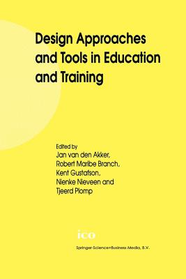 Design Approaches and Tools in Education and Training - van den Akker, Jan (Editor), and Branch, Robert Maribe (Editor), and Gustafson, Kent (Editor)