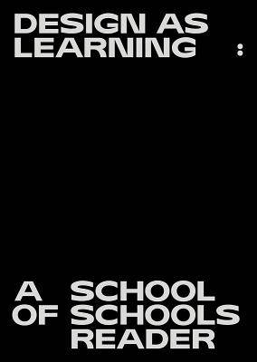 Design as Learning: A School of Schools Reader - Boelen, Jan (Text by), and Lang, Peter (Contributions by), and Mareis, Claudia (Editor)