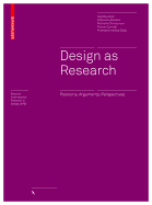 Design as Research: Positions, Arguments, Perspectives