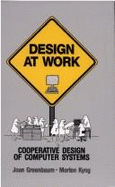 Design at Work: Cooperative Design of Computer Systems - Greenbaum, Joan (Editor), and Kyng, Morten (Editor)