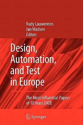 Design, Automation, and Test in Europe: The Most Influential Papers of 10 Years DATE - Lauwereins, Rudy (Editor), and Madsen, Jan (Editor)