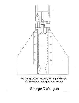 Design, Construction, Testing, and Flight of a Liquid Propellant Rocket - Morgan, George D