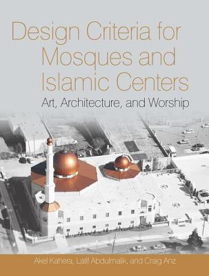 Design Criteria for Mosques and Islamic Centers - Kahera, Akel, and Abdulmalik, Latif, and Anz, Craig