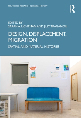 Design, Displacement, Migration: Spatial and Material Histories - Lichtman, Sarah A (Editor), and Traganou, Jilly (Editor)