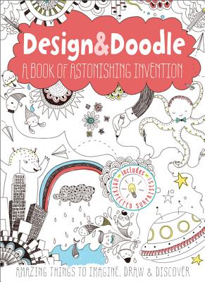 Design & Doodle: A Book of Astonishing Invention: Amazing Things to Imagine, Draw & Discover - Poitier, Anton