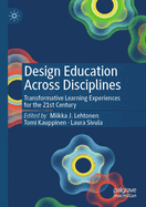 Design Education Across Disciplines: Transformative Learning Experiences for the 21st Century
