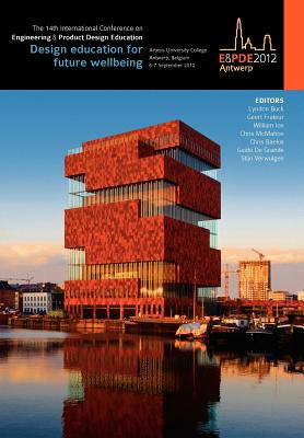 Design Education for Future Wellbeing, Proceedings of the 14th International Conference on Engineering and Product Design Education (E&pde12) - Buck, Lyndon (Editor), and Frateur, Geert (Editor), and Ion, William (Editor)