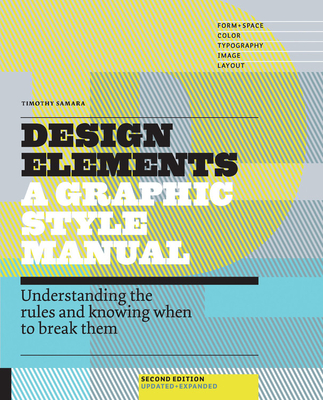 Design Elements, 2nd Edition: Understanding the rules and knowing when to break them - Updated and Expanded - Samara, Timothy
