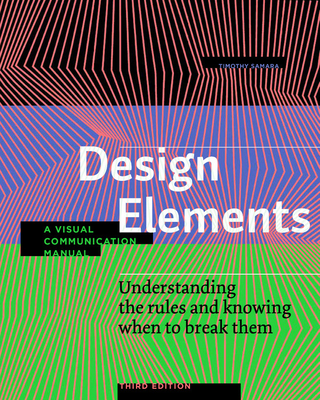 Design Elements, Third Edition: Understanding the Rules and Knowing When to Break Them - A Visual Communication Manual - Samara, Timothy