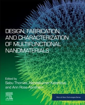 Design, Fabrication, and Characterization of Multifunctional Nanomaterials - Thomas, Sabu (Editor), and Kalarikkal, Nandakumar (Editor), and Abraham, Ann Rose (Editor)