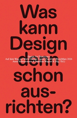 Design for Democracy: Atmospheres for a better life, Reader - Wagner K, Matthias (Editor), and Scheuermann, Anna (Editor), and Deuter, Jonas (Assisted by)