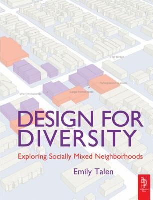 Design for Diversity: Exploring Socially Mixed Neighborhoods - Talen, Emily, PhD