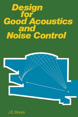 Design for Good Acoustics and Noise Control - Moore, John Edwin, and Moore, Jack E