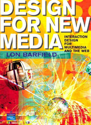 Design for New Media: Interaction design for multimedia and the web - Barfield, Lon