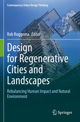 Design for Regenerative Cities and Landscapes: Rebalancing Human Impact and Natural Environment - Roggema, Rob (Editor)