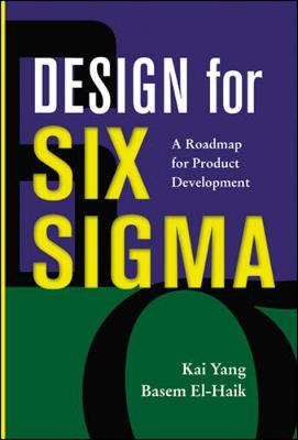 Design for Six SIGMA - Yang, Kai, Dr., and Ei-Haik, Basem S, and El-Haik, Basem S