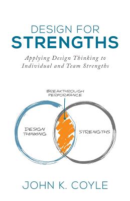 Design For Strengths: Applying Design Thinking to Individual and Team Strengths - Kotler, Steven (Contributions by), and Coyle, Daniel (Contributions by), and Kelley, David (Contributions by)