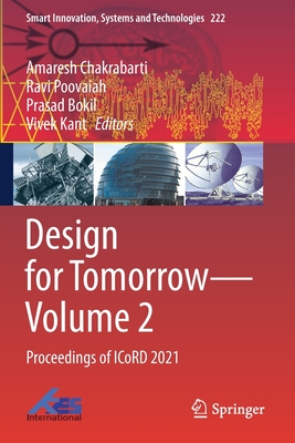 Design for Tomorrow-Volume 2: Proceedings of ICoRD 2021 - Chakrabarti, Amaresh (Editor), and Poovaiah, Ravi (Editor), and Bokil, Prasad (Editor)