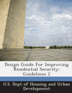 Design Guide for Improving Residential Security: Guidelines 2 - U S Dept of Housing and Urban Developme (Creator)