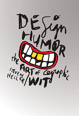 Design Humor: The Art of Graphic Wit the Art of Graphic Wit - Heller, Steven