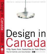 Design in Canada: Fifty Years from Tea Kettles to Task Chairs - Gotlieb
