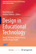 Design in Educational Technology: Design Thinking, Design Process, and the Design Studio - Hokanson, Brad (Editor), and Gibbons, Andrew (Editor)