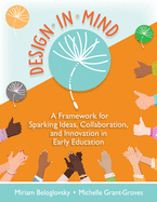 Design in Mind: A Framework for Sparking Ideas, Collaboration, and Innovation in Early Education