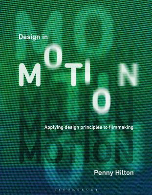 Design in Motion: Applying Design Principles to Filmmaking - Hilton, Penny