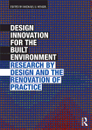 Design Innovation for the Built Environment: Research by Design and the Renovation of Practice