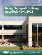 Design Integration Using Autodesk Revit 2023: Architecture, Structure and Mep