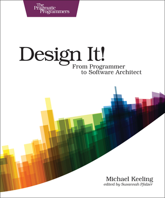 Design It!: From Programmer to Software Architect - Keeling, Michael