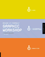 Design-It-Yourself Graphic Workshop: A Step-By-Step Guide