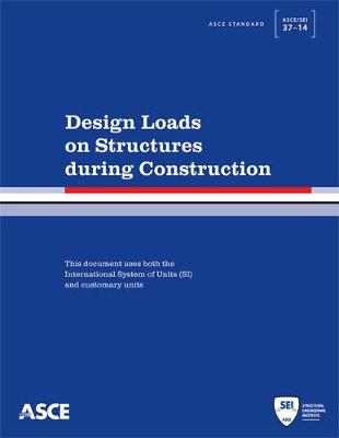 Design Loads on Structures during Construction - Engineers, American Society of Civil