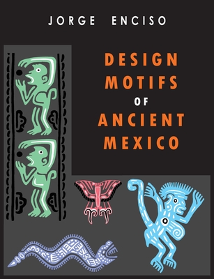 Design Motifs of Ancient Mexico: For Tattoo Artists and Graphic Desigers: For Tatoo Artists and Graphic Desigers - Enciso, Jorge