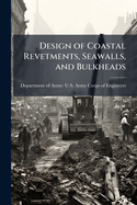 Design of Coastal Revetments, Seawalls, and Bulkheads