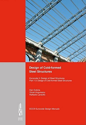 Design of Cold-formed Steel Structures: Eurocode 3: Design of Steel Structures. Part 1-3 Design of cold-formed Steel Structures - ECCS - European Convention for Constructional Steelwork (Editor), and Associacao Portuguesa de (Editor)