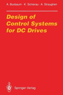 Design of Control Systems for DC Drives - Buxbaum, Arne, and Bonert, R (Editor), and Schierau, Klaus