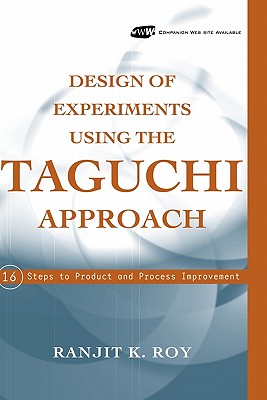 Design of Experiments Using the Taguchi Approach: 16 Steps to Product and Process Improvement - Roy, Ranjit K
