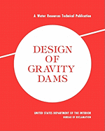 Design of Gravity Dams: Design Manual for Concrete Gravity Dams (A Water Resources Technical Publication)