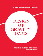 Design of Gravity Dams: Design Manual for Concrete Gravity Dams (a Water Resources Technical Publication)