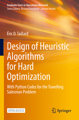 Design of Heuristic Algorithms for Hard Optimization: With Python Codes for the Travelling Salesman Problem - Taillard, ric D.