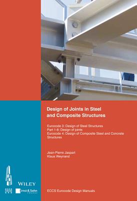 Design of Joints in Steel and Composite Structures: Eurocode 3: Design of Steel Structures. Part 1-8 Design of Joints. Eurocode 4: Design of Composite Steel and Concrete Structures - ECCS - European Convention for Constructional Steelwork (Editor)