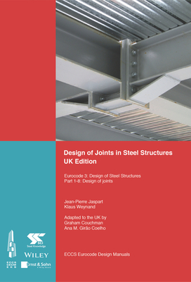 Design of Joints in Steel Structures: Eurocode 3: Design of Steel Structures; Part 1-8 Design of Joints - ECCS - European Convention for Constructional Steelwork