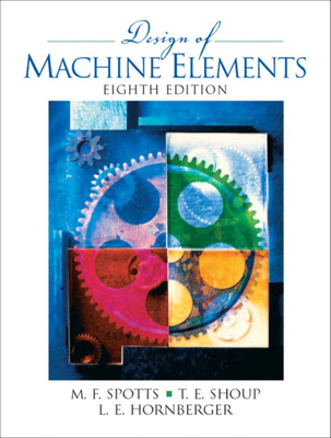 Design of Machine Elements - Spotts, Merhyle, and Shoup, Terry, and Hornberger, Lee