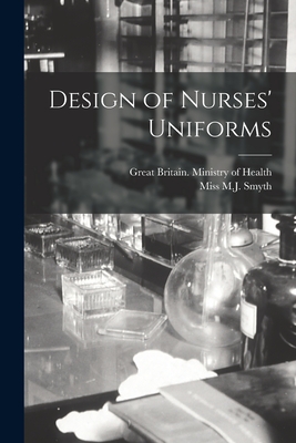 Design of Nurses' Uniforms - Great Britain Ministry of Health (Creator), and Smyth, M J, Miss (Creator)