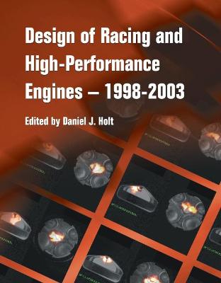 Design of Racing and High-Performance Engines, 1998-2003 - Holt, Daniel J